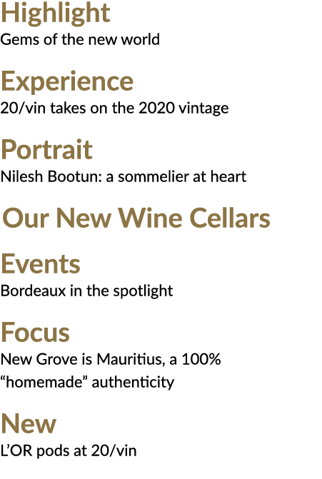 Highlight 4 Gems of the new world Experience 6 20 vin takes on the 2020 vintage Portrait 8 Nilesh Bootun: a sommelier   
