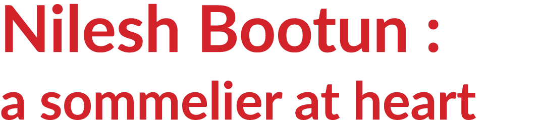 Nilesh Bootun : a sommelier at heart 