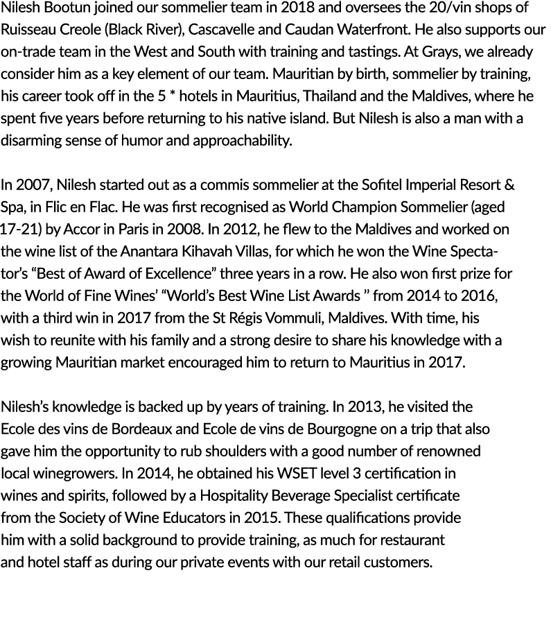 Nilesh Bootun joined our sommelier team in 2018 and oversees the 20 vin shops of Ruisseau Creole (Black River), Casca   