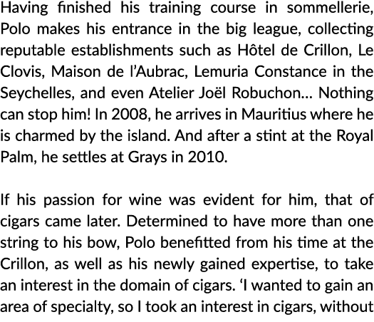 Having finished his training course in sommellerie, Polo makes his entrance in the big league, collecting reputable e   