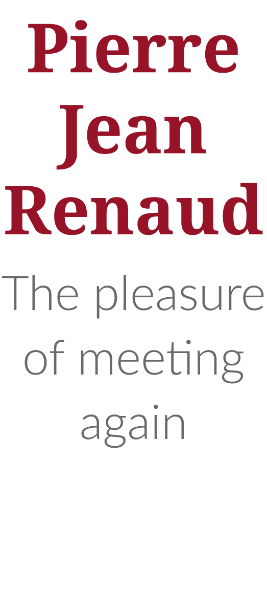 Pierre Jean Renaud  The pleasure of meeting again