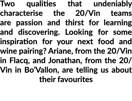 Two qualities that undeniably characterise the 20 Vin teams are passion and thirst for learning and discovering  Look   