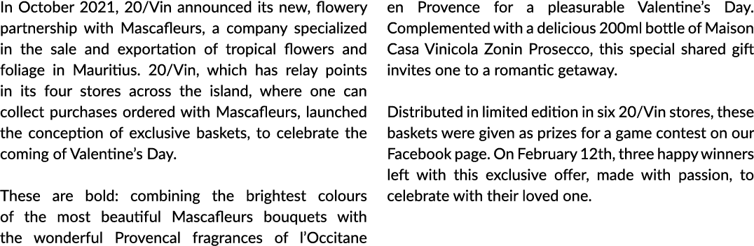 In October 2021, 20 Vin announced its new, flowery partnership with Mascafleurs, a company specialized in the sale an   