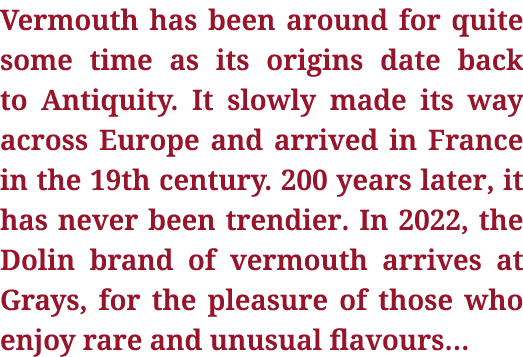 Vermouth has been around for quite some time as its origins date back to Antiquity  It slowly made its way across Eur   