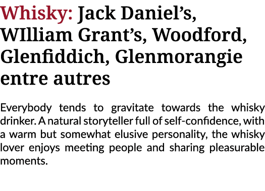 Whisky: Jack Daniel s, WIlliam Grant s, Woodford, Glenfiddich, Glenmorangie entre autres Everybody tends to gravitate   