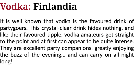 Vodka: Finlandia It is well known that vodka is the favoured drink of partygoers  This crystal-clear drink hides noth   