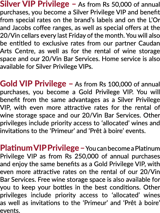 Silver VIP Privilege   As from Rs 50,000 of annual purchases, you become a Silver Privilege VIP and benefit from spec   