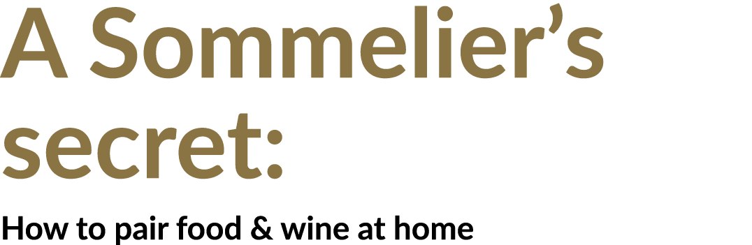 A Sommelier s secret: How to pair food & wine at home