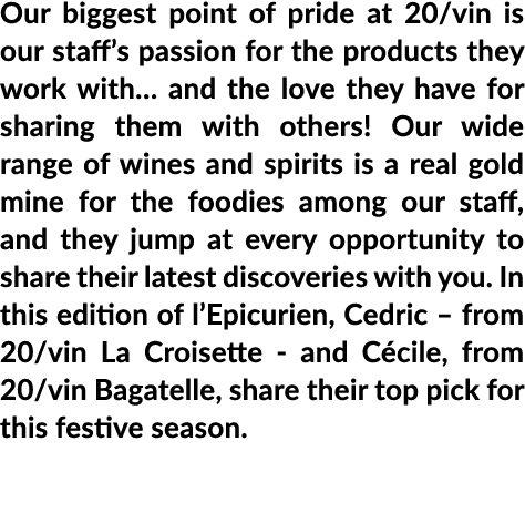 Our biggest point of pride at 20 vin is our staff s passion for the products they work with  and the love they have f   