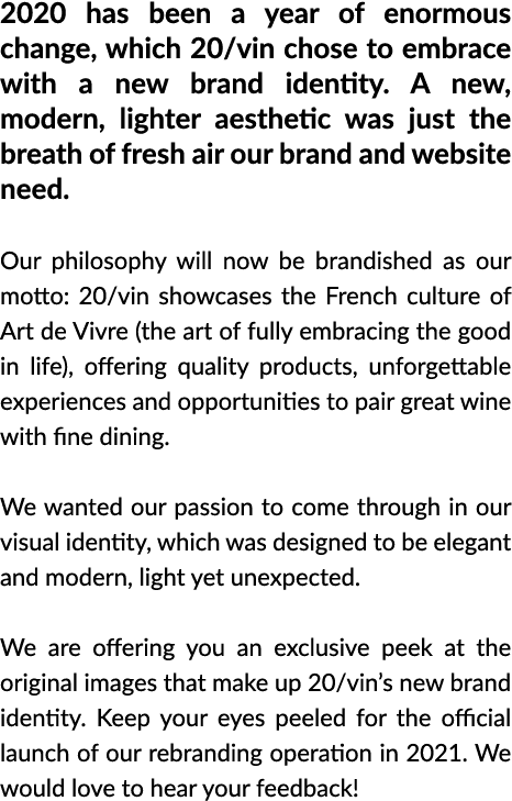 2020 has been a year of enormous change, which 20 vin chose to embrace with a new brand identity  A new, modern, ligh   