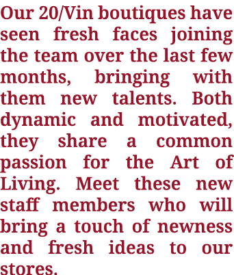 Our 20/Vin boutiques have seen fresh faces joining the team over the last few months, bringing with them new talents....