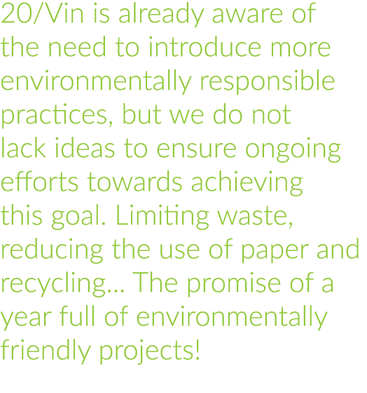 20/Vin is already aware of the need to introduce more environmentally responsible practices, but we do not lack ideas...
