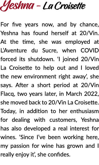 Yeshna - La Croisette For five years now, and by chance, Yeshna has found herself at 20/Vin. At the time, she was emp...