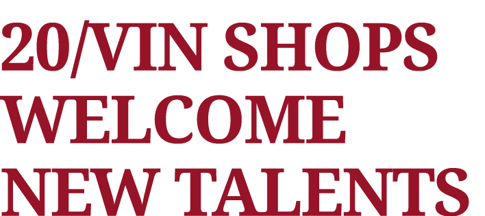 20/Vin shops welcome new talents