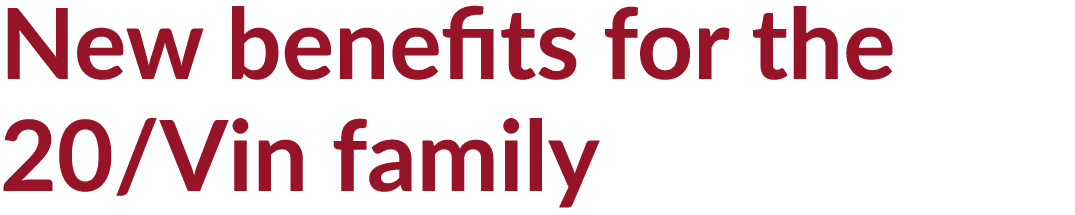New benefits for the 20 Vin family