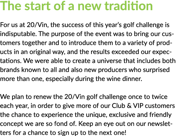 The start of a new tradition For us at 20 Vin, the success of this year s golf challenge is indisputable  The purpose   